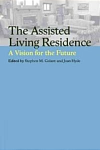 The Assisted Living Residence: A Vision for the Future (Hardcover)