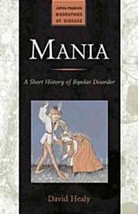 Mania: A Short History of Bipolar Disorder (Hardcover)