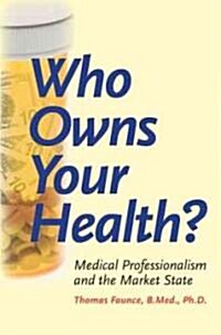 Who Owns Your Health?: Medical Professionalism and the Market State (Paperback)