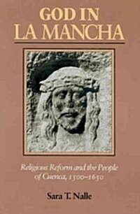 God in La Mancha: Religious Reform and the People of Cuenca, 1500-1650 (Paperback)