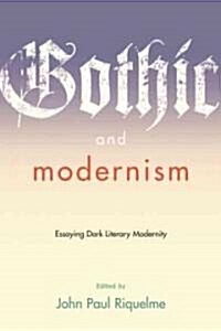 Gothic and Modernism: Essaying Dark Literary Modernity (Paperback)