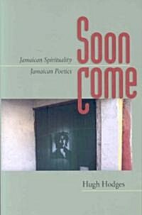 Soon Come: Jamaican Spirituality, Jamaican Poetics (Paperback)