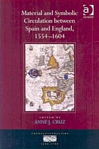 Material and Symbolic Circulation between Spain and England, 1554–1604 (Hardcover)