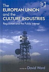 The European Union and the Culture Industries : Regulation and the Public Interest (Hardcover)