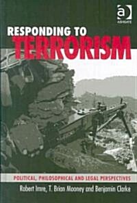 Responding to Terrorism : Political, Philosophical and Legal Perspectives (Hardcover)