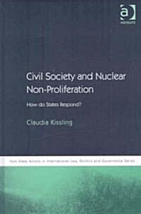 Civil Society and Nuclear Non-Proliferation : How do States Respond? (Hardcover)