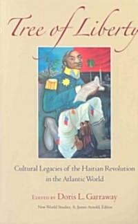Tree of Liberty: Cultural Legacies of the Haitian Revolution in the Atlantic World (Paperback)