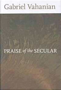 Praise of the Secular (Hardcover)