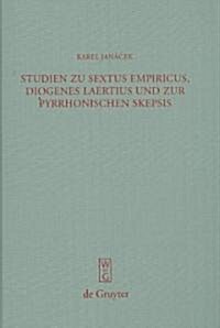 Studien Zu Sextus Empiricus, Diogenes Laertius Und Zur Pyrrhonischen Skepsis (Hardcover)
