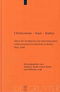Christentum - Staat - Kultur: Akten Des Kongresses Der Internationalen Schleiermacher-Gesellschaft in Berlin, M?z 2006 (Hardcover)