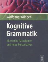 Kognitive Grammatik : klassische Paradigmen und neue Perspektiven