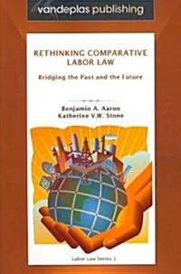 Rethinking Comparative Labor Law: Bridging the Past and the Future (Paperback)