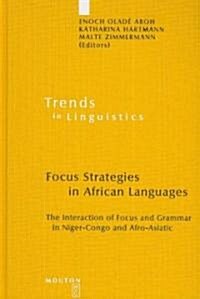 Focus Strategies in African Languages: The Interaction of Focus and Grammar in Niger-Congo and Afro-Asiatic (Hardcover)