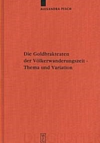 Die Goldbrakteaten Der V?kerwanderungszeit - Thema Und Variation: Die Formularfamilien Der Bilddarstellungen (Hardcover)