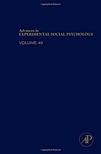 Advances in Experimental Social Psychology: Volume 40 (Hardcover)