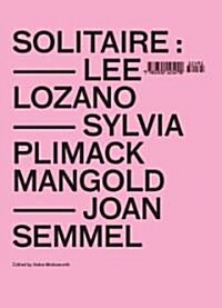 Solitaire: Lee Lozano, Sylvia Plimack Mangold, Joan Semmel (Hardcover)