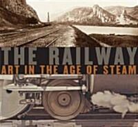 The Railway: Art in the Age of Steam (Hardcover)