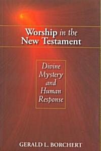 Worship in the New Testament: Divine Mystery and Human Response (Paperback)