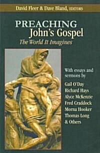 Preaching Johns Gospel: The World It Imagines (Paperback)