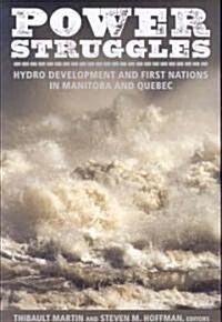 Power Struggles: Hydro Development and First Nations in Manitoba and Quebec (Paperback)