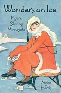Wonders on Ice: Figure Skating in Minnesota (Paperback)