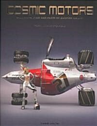 Cosmic Motors: Spaceships, Cars and Pilots of Another Galaxy (Hardcover)