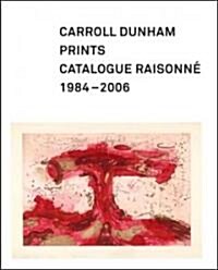 Carroll Dunham Prints: Catalogue Raisonn? 1984-2006 (Hardcover)
