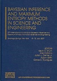 Bayesian Inference and Maximum Entropy Methods in Science and Engineering: 27th International Workshop on Bayesian Inference and Maximum Entropy Metho (Hardcover, 2007)