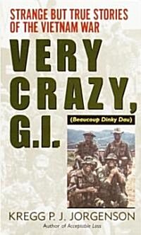 Very Crazy, G.I.!: Strange But True Stories of the Vietnam War (Mass Market Paperback)