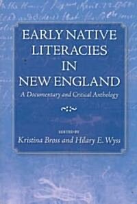 Early Native Literacies in New England: A Documentary and Critical Anthology (Paperback)