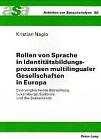 Rollen Von Sprache in Identitaetsbildungsprozessen Multilingualer Gesellschaften in Europa: Eine Vergleichende Betrachtung Luxemburgs, Suedtirols Und (Paperback)