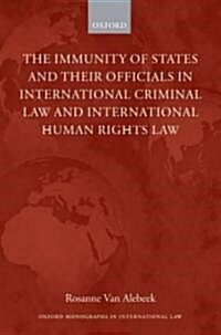 The Immunity of States and Their Officials in International Criminal Law and International Human Rights Law (Hardcover)