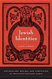 Jewish Identities: Nationalism, Racism, and Utopianism in Twentieth-Century Music Volume 8 (Hardcover)