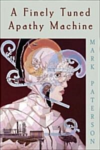 A Finely Tuned Apathy Machine (Paperback)