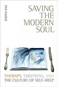 Saving the Modern Soul: Therapy, Emotions, and the Culture of Self-Help (Paperback)