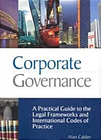 Corporate Governance : A Practical Guide to the Legal Frameworks and International Codes of Practice (Hardcover)