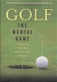 Golf: The Mental Game: Thinking Your Way Around the Course (Paperback)