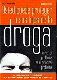 Usted puede proteger a sus hijos de la droga/ You Can Protect Your Children From Drugs (Paperback)