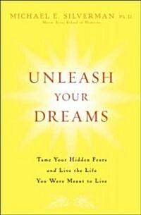 Unleash Your Dreams : Tame Your Hidden Fears and Live the Life You Were Meant to Live (Hardcover)