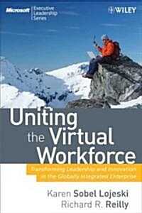 Uniting the Virtual Workforce: Transforming Leadership and Innovation in the Globally Integrated Enterprise (Hardcover)