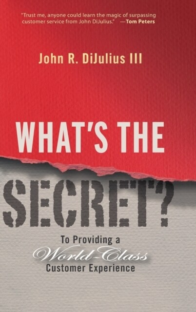 Whats the Secret?: To Providing a World-Class Customer Experience (Hardcover)