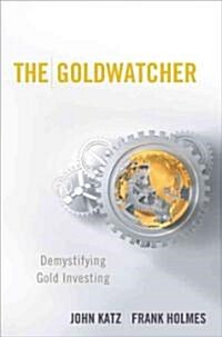 The Goldwatcher: Demystifying Gold Investing (Hardcover)