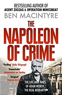 The Napoleon of Crime : The Life and Times of Adam Worth, the Real Moriarty (Paperback)