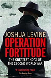Operation Fortitude : The Greatest Hoax of the Second World War (Paperback)