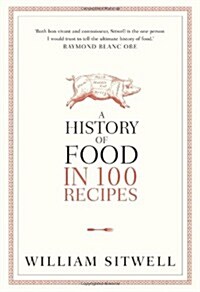 A History of Food in 100 Recipes (Hardcover)