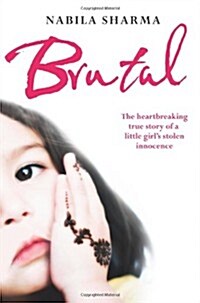 Brutal : The Heartbreaking True Story of a Little Girls Stolen Innocence (Paperback)