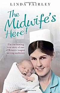 The Midwifes Here! : The Enchanting True Story of One of Britains Longest Serving Midwives (Paperback)