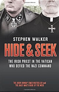 Hide and Seek : The Irish Priest in the Vatican Who Defied the Nazi Command. the Dramatic True Story of Rivalry and Survival During WWII. (Paperback)