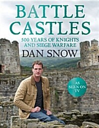 Battle Castles : 500 Years of Knights and Siege Warfare (Hardcover)