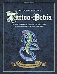Tattoo-pedia : Choose from Over 1,000 of the Hottest Tattoo Designs for Your New Ink! (Hardcover)